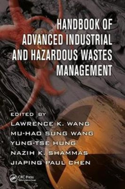 Book cover of: Handbook of Advanced Industrial and Hazardous Wastes Management. By: Lawrence K. Wang