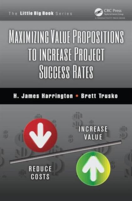 Book cover of: Maximizing Value Propositions to Increase Project Success Rates. By: H. J. Harrington