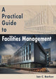 Book cover of: Practical Guide to Facilities Management. By: Ian C. Barker
