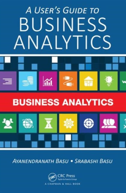 Book cover of: User's Guide to Business Analytics. By: Ayanendranath Basu