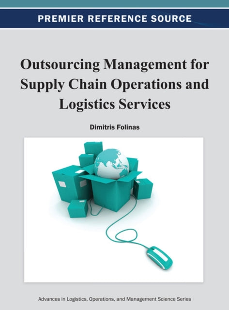 Book cover of: Outsourcing Management for Supply Chain Operations and Logistics Services. By: Dimitris Folinas