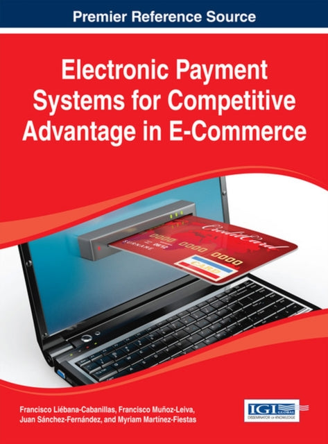 Book cover of: Electronic Payment Systems for Competitive Advantage in E-Commerce. By: Francisco Liebana-Cabanillas