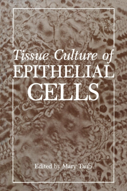 Book cover of: Tissue Culture of Epithelial Cells. By: Mary Taub