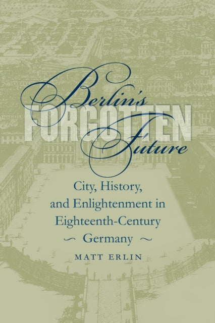 Book cover of: Berlin's Forgotten Future. By: Matt Erlin