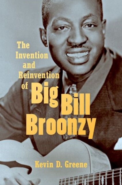 Book cover of: Invention and Reinvention of Big Bill Broonzy. By: Kevin D. Greene