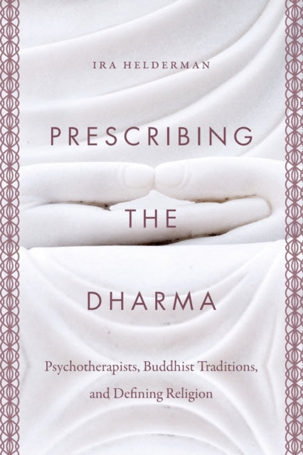 Book cover of: Prescribing the Dharma. By: Ira Helderman