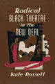 Book cover of: Radical Black Theatre in the New Deal. By: Kate Dossett