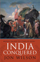 Book cover of: India Conquered. By: Jon Wilson