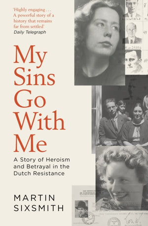 My Sins Go With Me, A Story of Heroism and Betrayal in the Dutch Resistance
