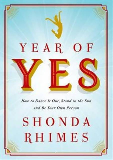 Year of Yes, How to Dance It Out, Stand In the Sun and Be Your Own Person 9781471157325 Shonda Rhimes