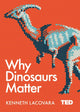 Why Dinosaurs Matter 9781471164439 Kenneth Lacovara