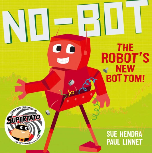 No-Bot the Robot's New Bottom, A laugh-out-loud picture book from the creators of Supertato! 9781471171741 Sue Hendra