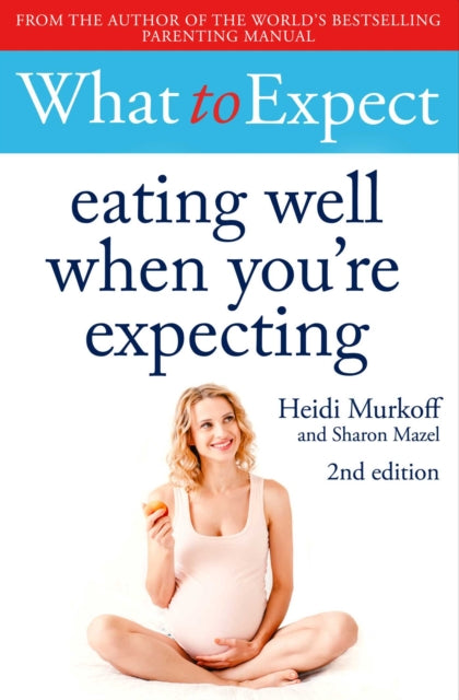 Book cover of: What to Expect: Eating Well When You're Expecting 2nd Edition. By: Heidi Murkoff