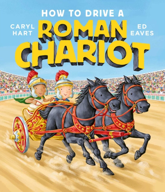 Book cover of: How to Drive a Roman Chariot. By: Caryl Hart