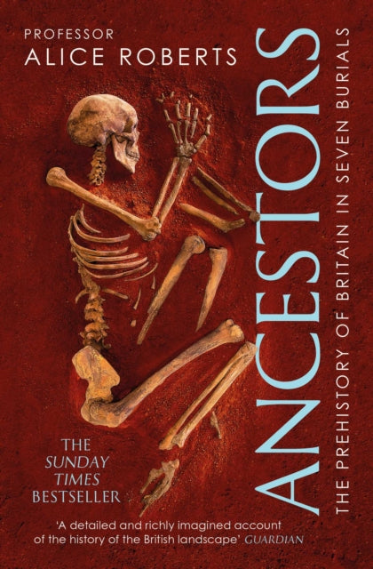 Ancestors, A prehistory of Britain in seven burials 9781471188046 Alice M. Roberts