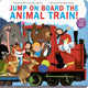 Book cover of: Jump On Board the Animal Train. By: Naomi Kefford