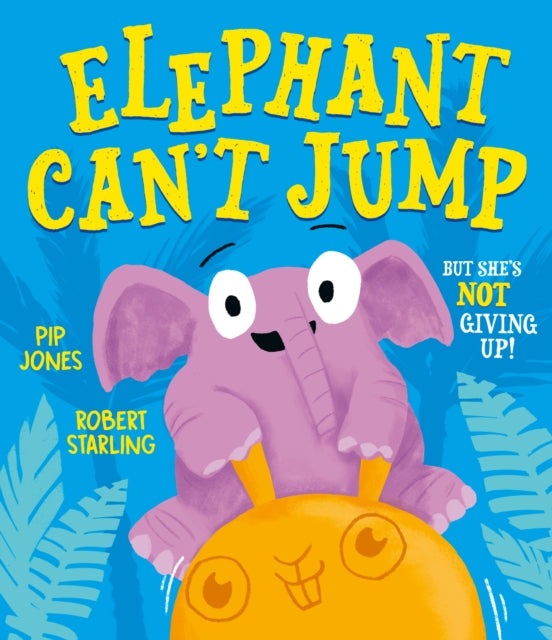 Elephant Can't Jump 9781471193316 Pip Jones