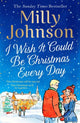 Book cover of: I Wish It Could Be Christmas Every Day. By: Milly Johnson