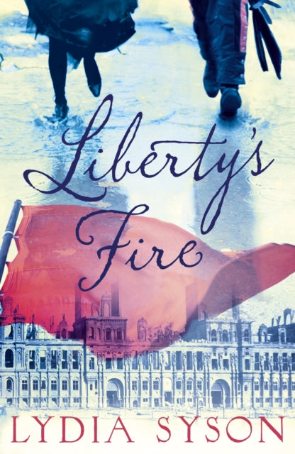 Book cover of: Liberty's Fire. By: Lydia Syson