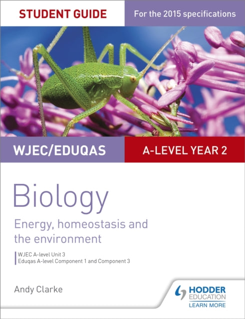 Book cover of: WJEC/Eduqas A-level Year 2 Biology Student Guide: Energy, homeostasis and the environment. By: Andy Clarke