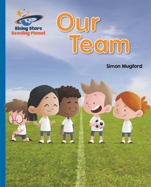 Book cover of: Reading Planet - Our Team - Blue: Galaxy. By: Simon Mugford