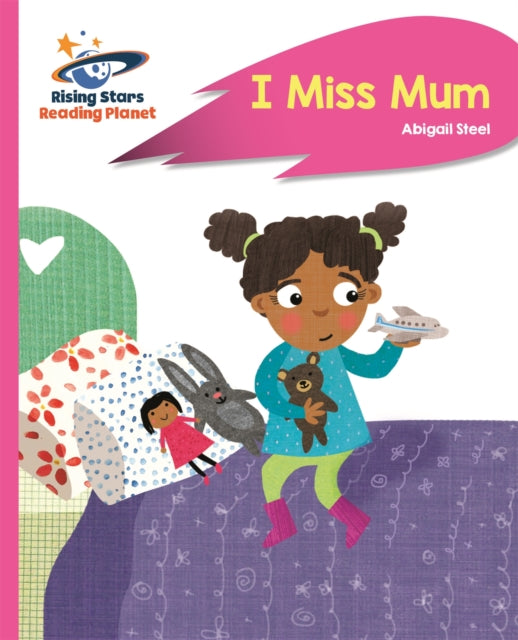 Book cover of: Reading Planet - I Miss Mum - Pink B: Rocket Phonics. By: Abigail Steel