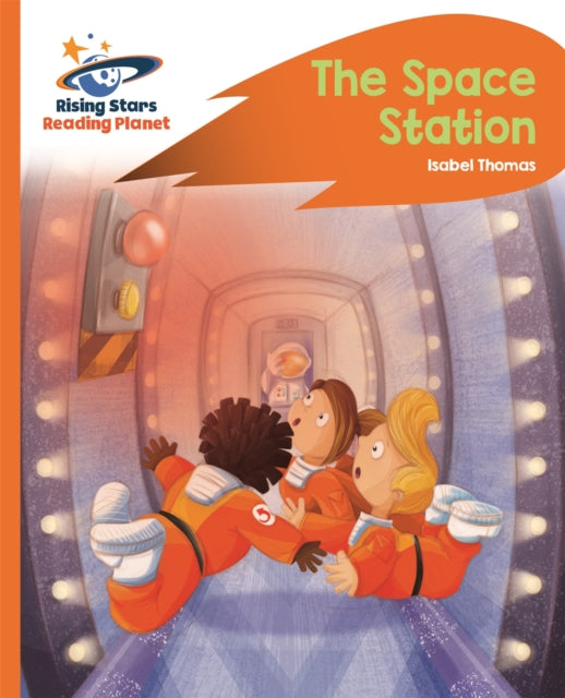 Book cover of: Reading Planet -The Space Station - Orange: Rocket Phonics. By: Isabel Thomas