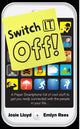 Book cover of: Switch It Off. By: Emlyn Rees
