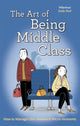 Book cover of: Art of Being Middle Class. By: Not Actual Size