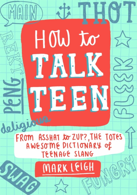 Book cover of: How to Talk Teen. By: Mark Leigh