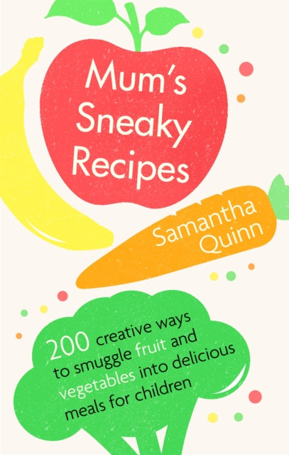 Book cover of: Mum's Sneaky Recipes. By: Samantha Quinn