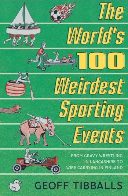 Book cover of: World's 100 Weirdest Sporting Events. By: Geoff Tibballs