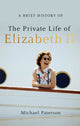 Book cover of: A Brief History of the Private Life of Elizabeth II, Updated Edition. By: Michael Paterson