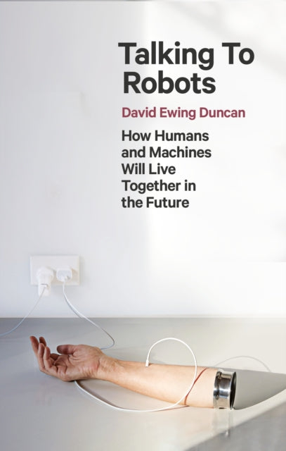 Book cover of: Talking to Robots. By: David Ewing Duncan