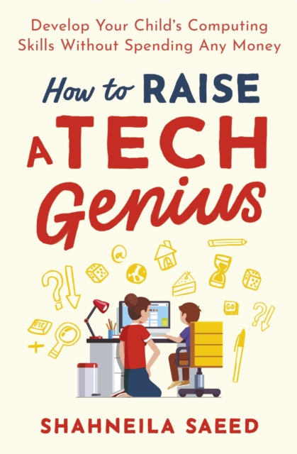 Book cover of: How to Raise a Tech Genius. By: Shahneila Saeed