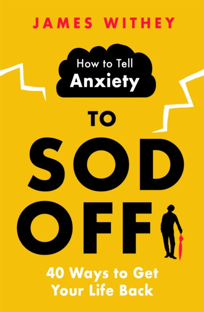 Book cover of: How to Tell Anxiety to Sod Off. By: James Withey