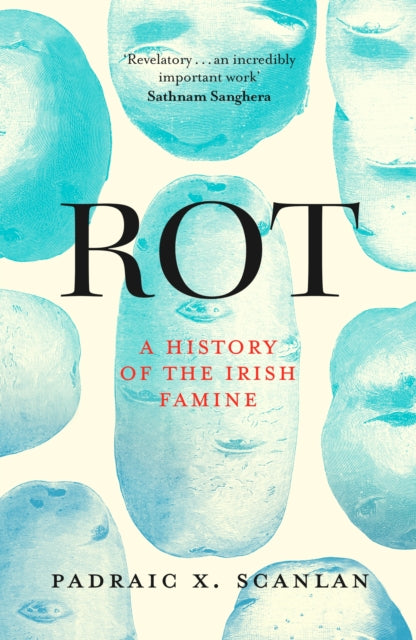 Rot, A History of the Irish Famine 9781472146878 Padraic X. Scanlan