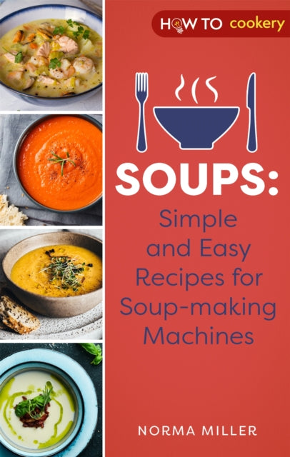 Book cover of: Soups: Simple and Easy Recipes for Soup-making Machines. By: Norma Miller