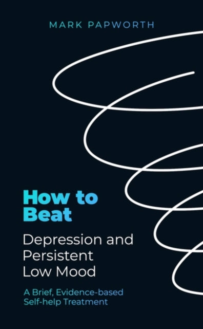 Book cover of: How to Beat Depression and Persistent Low Mood. By: Mark Papworth