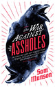 Book cover of: War Against the Assholes. By: Sam Munson