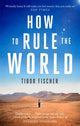 Book cover of: How to Rule the World. By: Tibor Fischer