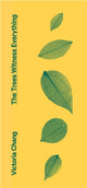 Book cover of: Trees Witness Everything. By: Victoria Chang
