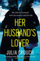 Book cover of: Her Husband's Lover. By: Julia Crouch
