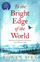Book cover of: To the Bright Edge of the World. By: Eowyn Ivey