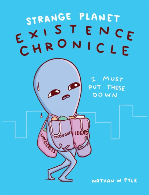 Book cover of: Strange Planet: Existence Chronicle - Now on Apple TV+. By: Nathan Pyle