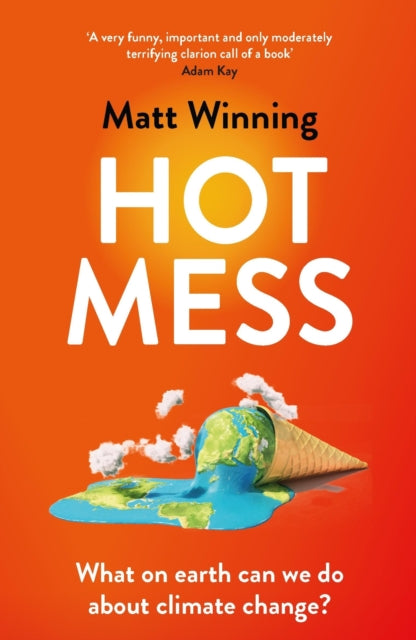 Hot Mess, What on earth can we do about climate change? 9781472276728 Matt Winning