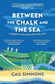 Between the Chalk and the Sea, A pilgrim's path along the south coast 9781472280305 Gail Simmons