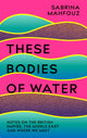 Book cover of: These Bodies of Water. By: Sabrina Mahfouz