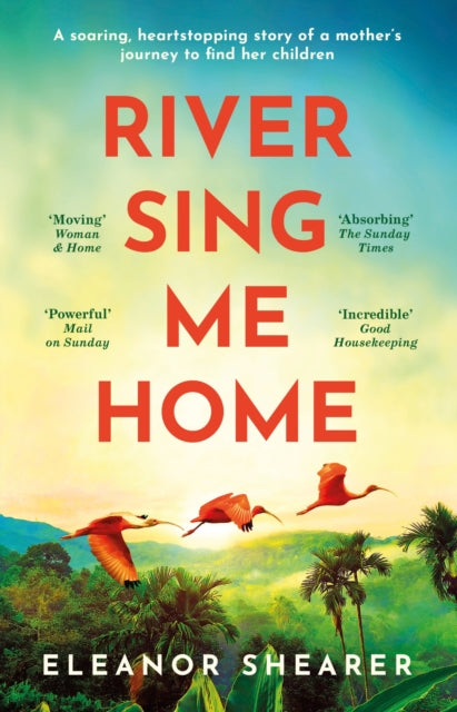 River Sing Me Home, A powerful, uplifting novel of a remarkable journey to find family, inspired by true events 9781472291400 Eleanor Shearer