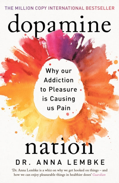 Dopamine Nation, Why our Addiction to Pleasure is Causing us Pain 9781472294159 Anna Lembke